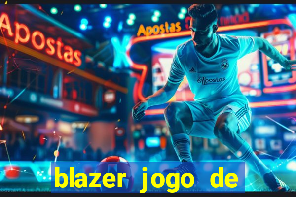 blazer jogo de ganhar dinheiro